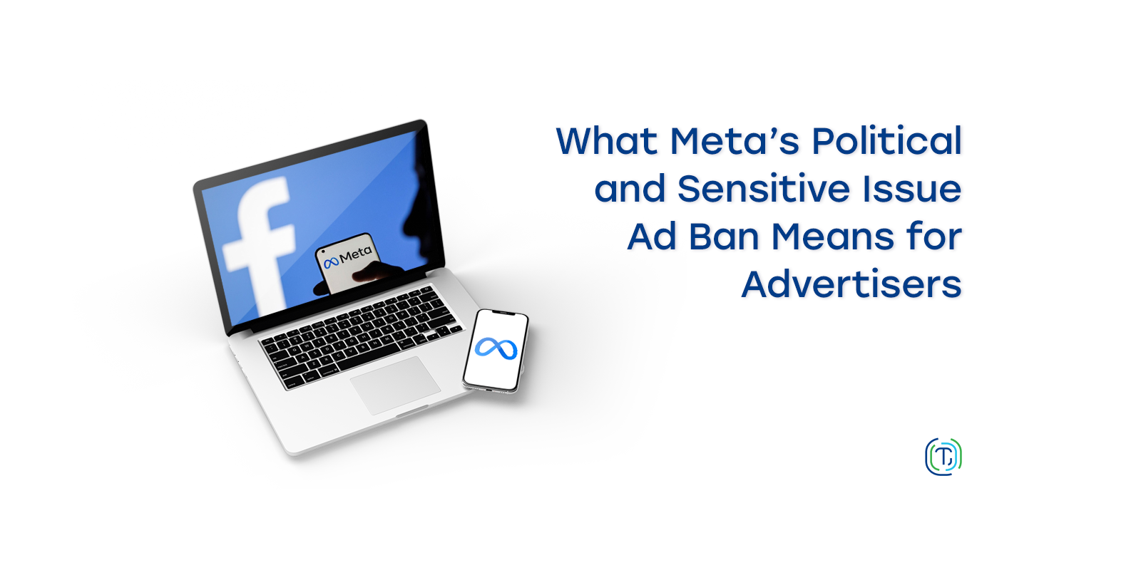 What Meta's Political And Sensitive Ad Ban Means For Advertisers